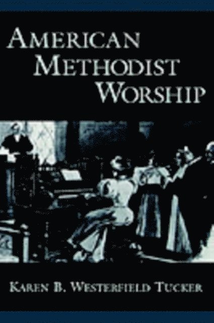 Karen B. Westerfield Tucker - American Methodist Worship, E-bok