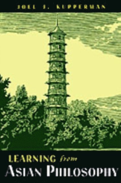 Joel J. Kupperman - Learning from Asian Philosophy, E-bok