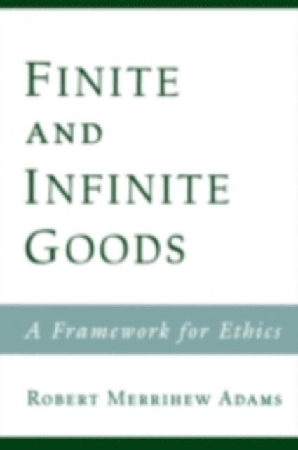 Robert Merrihew Adams - Finite and Infinite Goods, E-bok