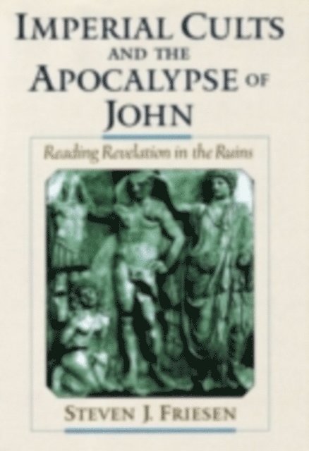 Steven J. Friesen - Imperial Cults and the Apocalypse of John, E-bok