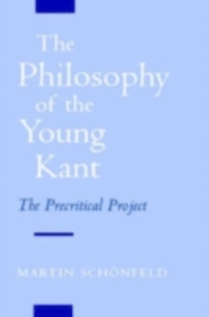 Martin Schonfeld - Philosophy of the Young Kant, E-bok