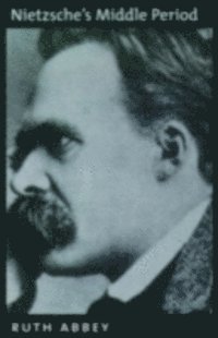 Ruth Abbey - Nietzsche's Middle Period, E-bok