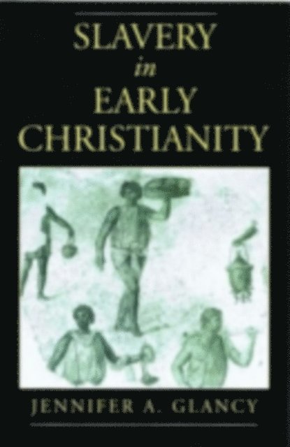 Jennifer A. Glancy - Slavery in Early Christianity, E-bok
