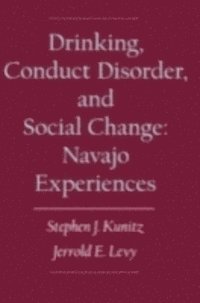 Jerrold E. Levy, Stephen J. Kunitz - Drinking, Conduct Disorder, and Social Change, E-bok