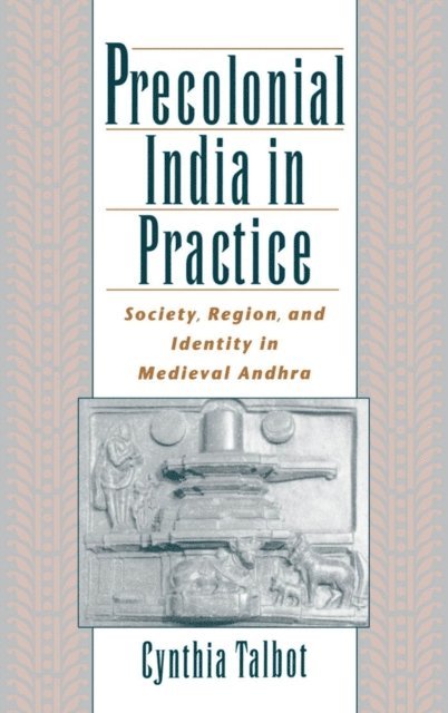 Cynthia Talbot - Precolonial India in Practice, E-bok