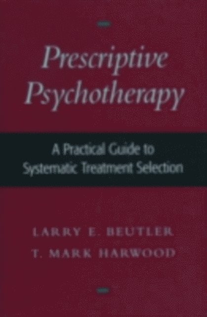 T. Mark Harwood, Larry E. Beutler - Prescriptive Psychotherapy, E-bok