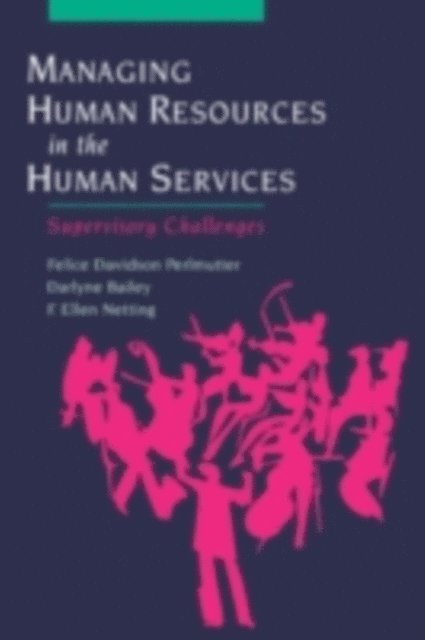 Ellen Netting, Darlyne Bailey, Felice Davidson Perlmutter - Managing Human Resources in the Human Services, E-bok