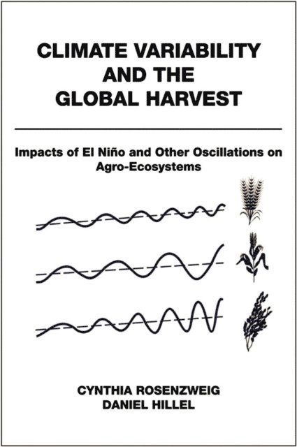 Daniel Hillel, Cynthia Rosenzweig - Climate Variability and the Global Harvest, E-bok