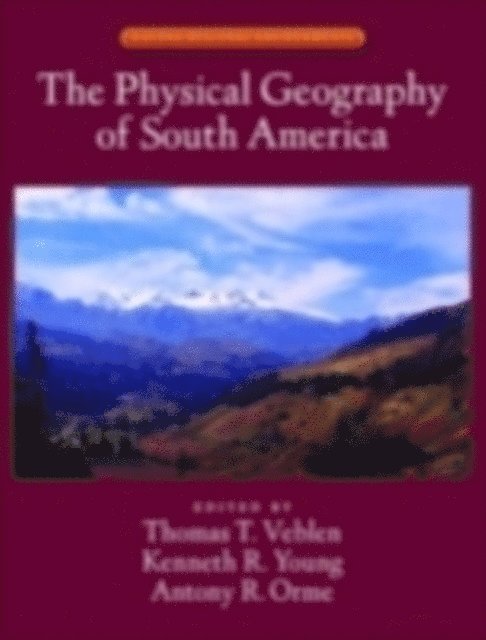 Antony R. Orme, Kenneth R. Young, Thomas T. Veblen - Physical Geography of South America, E-bok