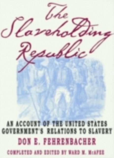the late Don E. Fehrenbacher, Ward M. McAfee - Slaveholding Republic, E-bok