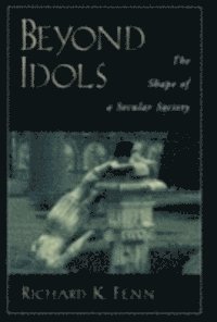Richard K. Fenn - Beyond Idols, E-bok