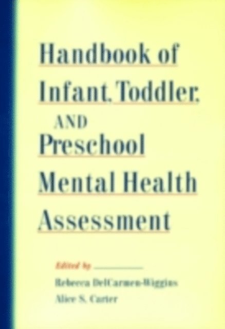 Alice Carter, Rebecca DelCarmen-Wiggins - Handbook of Infant, Toddler, and Preschool Mental Health Assessment, E-bok