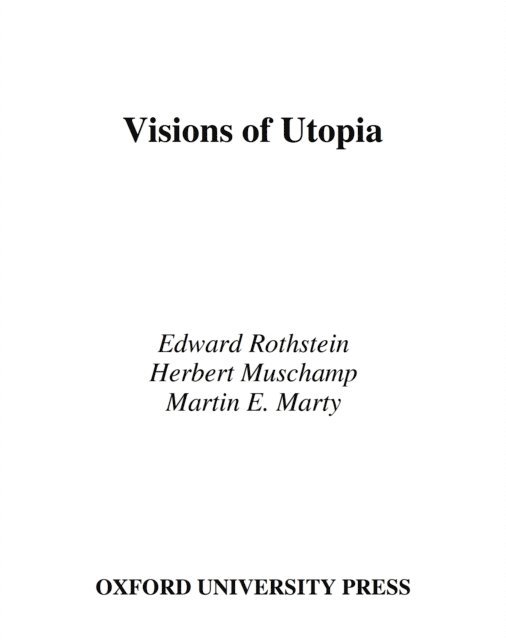 Martin Marty, Herbert Muschamp, Edward Rothstein - Visions of Utopia, E-bok