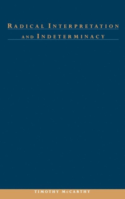 Timothy McCarthy - Radical Interpretation and Indeterminacy, E-bok