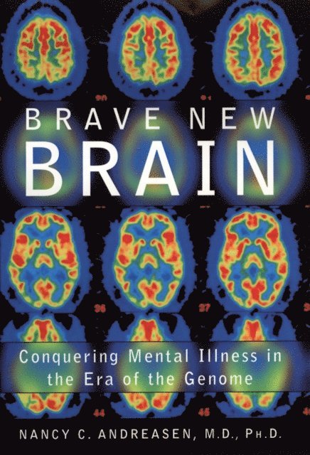 Nancy C. Andreasen - Brave New Brain, E-bok
