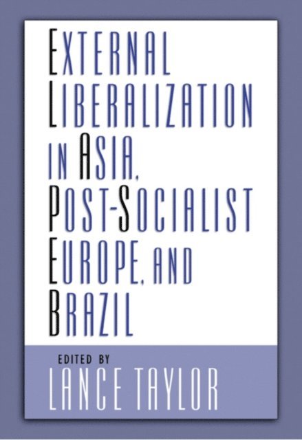 Lance Taylor - External Liberalization in Asia, Post-Socialist Europe, and Brazil, E-bok
