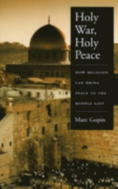 Marc Gopin - Holy War, Holy Peace, E-bok