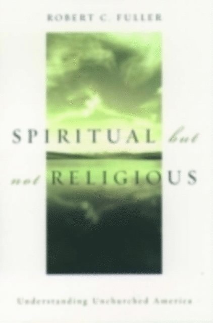 Robert C. Fuller - Spiritual, but not Religious, E-bok