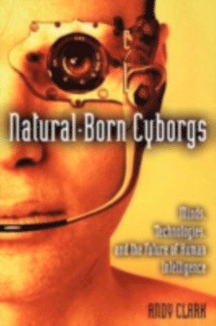 Andy Clark - Natural-Born Cyborgs, E-bok