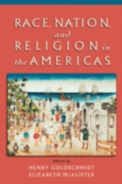Elizabeth McAlister, Henry Goldschmidt - Race, Nation, and Religion in the Americas, E-bok