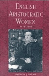 Barbara J. Harris - English Aristocratic Women, 1450-1550, E-bok