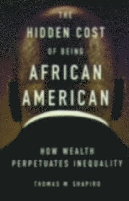Thomas M. Shapiro - Hidden Cost of Being African American, E-bok. Tillgänglighet: Lägg i varukorg