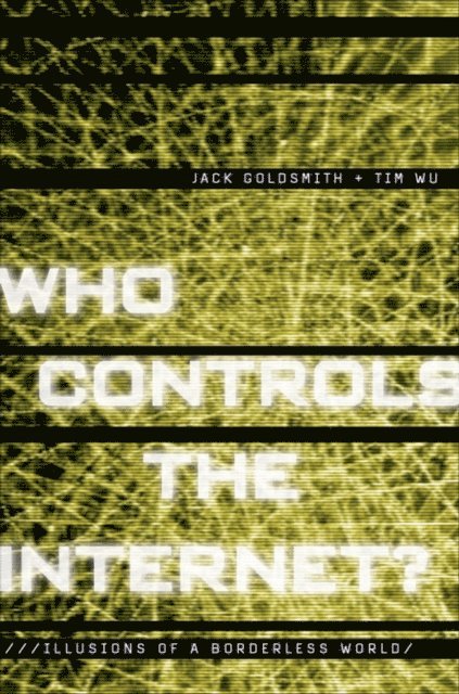 Tim Wu, Jack Goldsmith - Who Controls the Internet?, E-bok
