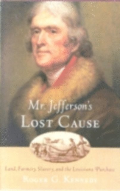 Roger G. Kennedy - Mr. Jefferson's Lost Cause, E-bok