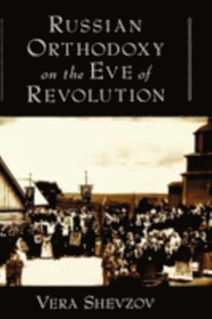 Vera Shevzov - Russian Orthodoxy on the Eve of Revolution, E-bok. Tillgänglighet: Lägg i varukorg