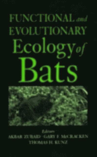 Thomas Kunz, Gary F. McCracken, Akbar Zubaid - Functional and Evolutionary Ecology of Bats, E-bok