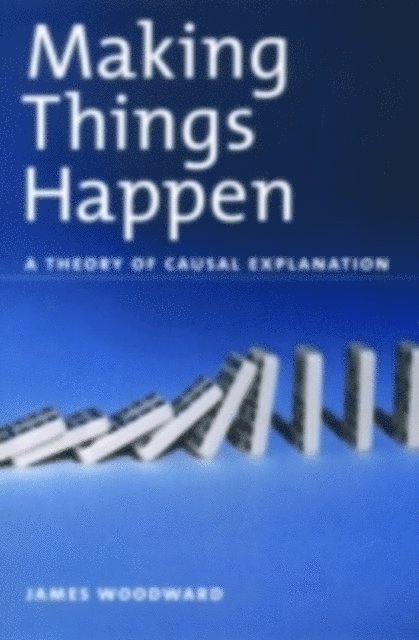 James Woodward - Making Things Happen, E-bok