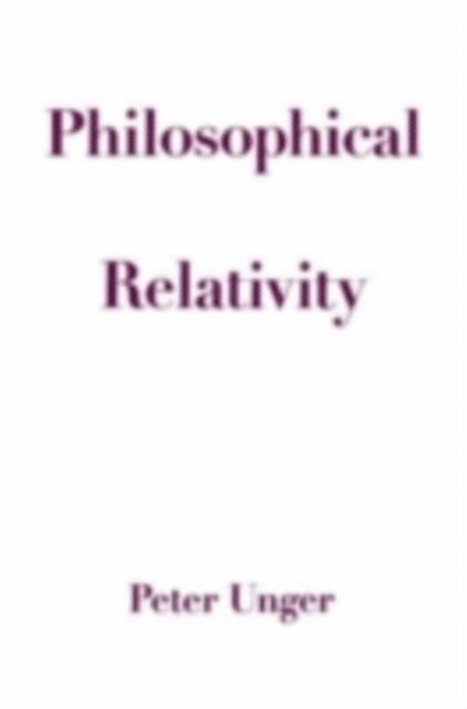 Peter Unger - Philosophical Relativity, E-bok