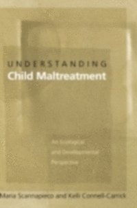 Kelli Connell-Carrick, Maria Scannapieco - Understanding Child Maltreatment, E-bok
