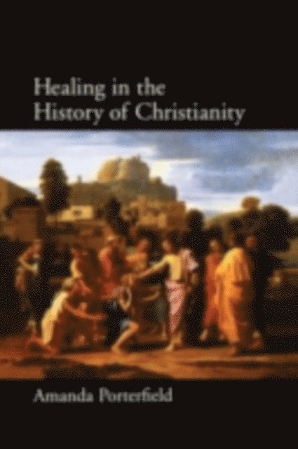 Amanda Porterfield - Healing in the History of Christianity, E-bok