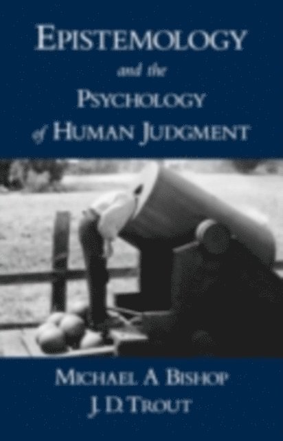J. D. Trout, Michael A Bishop - Epistemology and the Psychology of Human Judgment, E-bok
