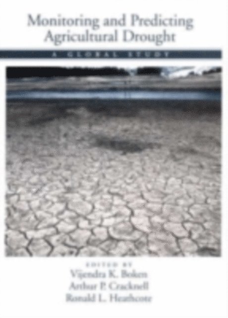 Ronald L. Heathcote, Arthur P. Cracknell, Vijendra K. Boken - Monitoring and Predicting Agricultural Drought, E-bok
