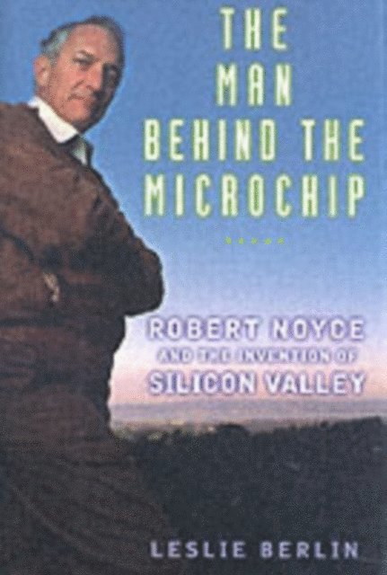 Leslie Berlin - Man Behind the Microchip, E-bok