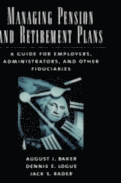 Jack S. Rader, Dennis E. Logue, August J. Baker - Managing Pension and Retirement Plans, E-bok