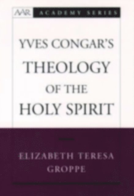 Elizabeth Teresa Groppe - Yves Congar's Theology of the Holy Spirit, E-bok