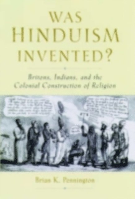 Brian K. Pennington - Was Hinduism Invented?, E-bok