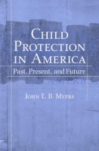 John E. B. Myers - Child Protection in America, E-bok