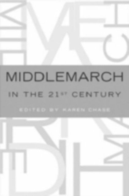 Karen Chase - Middlemarch in the Twenty-First Century, E-bok