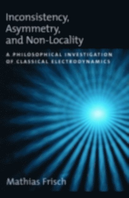 Mathias Frisch - Inconsistency, Asymmetry, and Non-Locality, E-bok