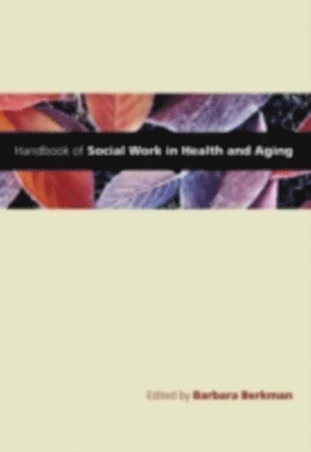 Barbara Berkman - Handbook of Social Work in Health and Aging, E-bok