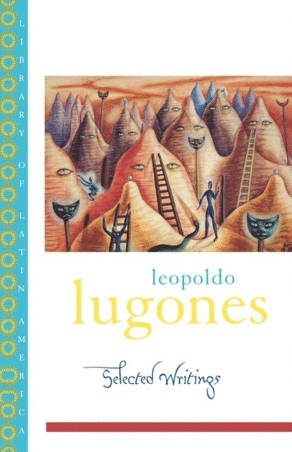 Leopoldo Lugones, Gwen Kirkpatrick - Leopold Lugones--Selected Writings, E-bok
