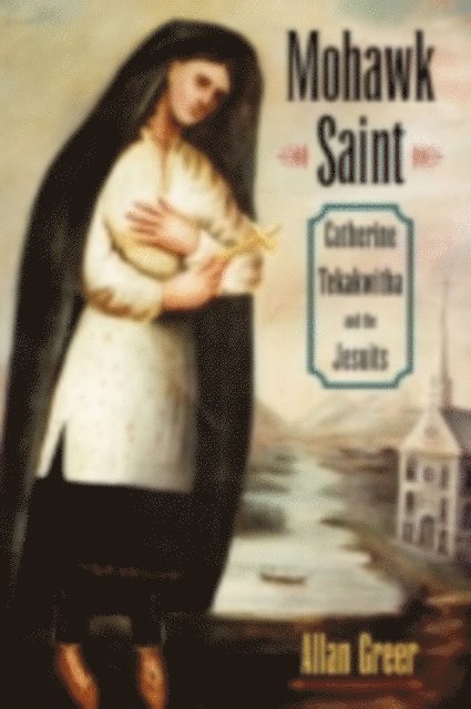 Allan Greer - Mohawk Saint, E-bok