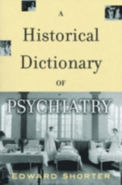 Edward Shorter - Historical Dictionary of Psychiatry, E-bok