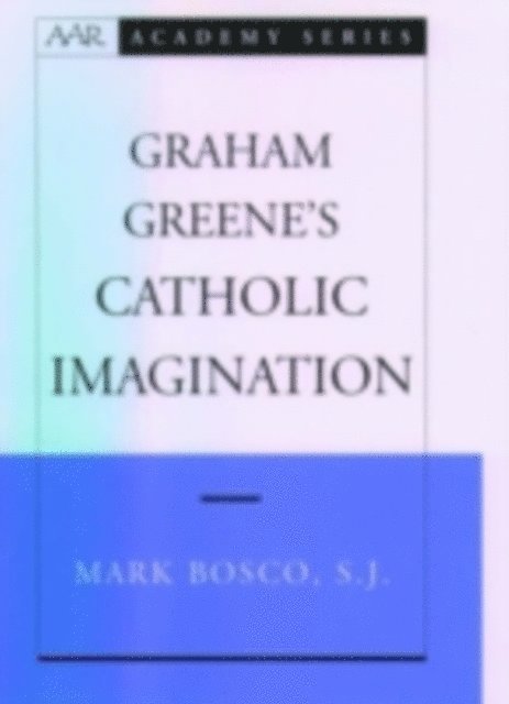 Mark Bosco - Graham Greene's Catholic Imagination, E-bok