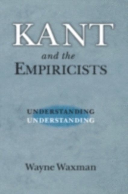 Wayne Waxman - Kant and the Empiricists, E-bok