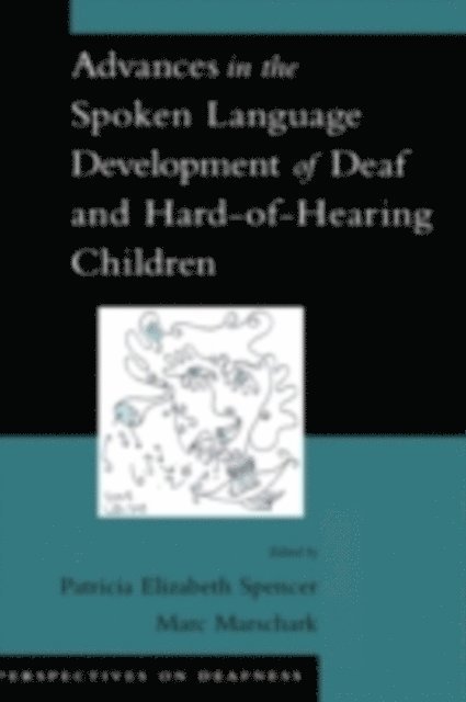 Marc Marschark, Patricia Elizabeth Spencer - Advances in the Spoken-Language Development of Deaf and Hard-of-Hearing Children, E-bok